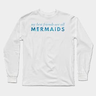 My Best Friends Are All Mermaids Long Sleeve T-Shirt